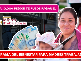 ¡HASTA 10,000 PESOS! PAGOS DE PROGRAMA DEL BIENESTAR PARA MADRES TRABAJADORAS FINALIZAN EL 26 DE MARZO