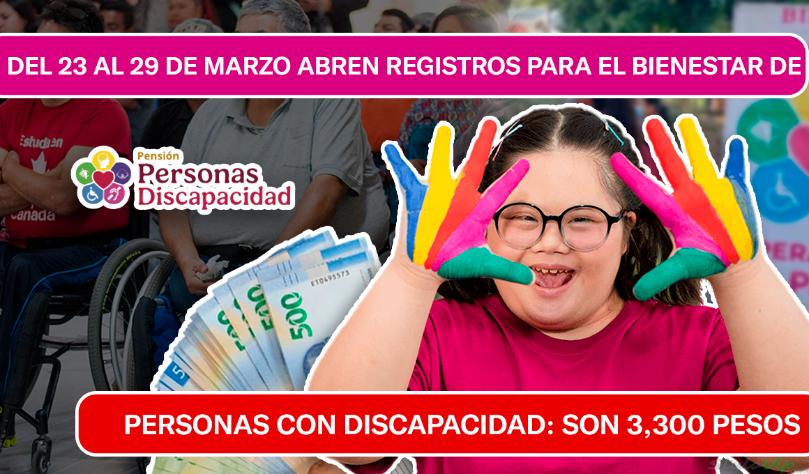 ¡ACTÚA RÁPIDO! REGÍSTRATE PARA LOS 3,300 PESOS DEL BIENESTAR DE PERSONAS CON DISCAPACIDAD