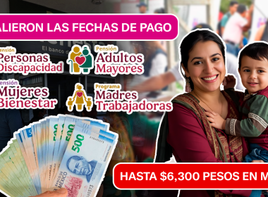 YA SALIERON LAS FECHAS DE PAGO: HASTA $6,300 PESOS EN MARZO