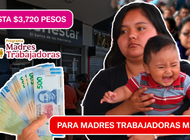 HASTA $3,720 PESOS PARA MADRES TRABAJADORAS ESTE MES