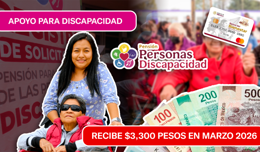 APOYO PARA DISCAPACIDAD: Recibe $3,300 Pesos en Marzo 2026