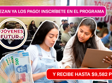 ¡EMPIEZA YA! INSCRÍBETE EN EL PROGRAMA DE JÓVENES CONTRUYENDO EL FUTURO Y RECIBE $9,582 PESOS